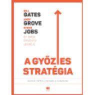 A győztes stratégia: Bill Gates, Andy Grove és Steve Jobs öt örök érvényű leckéje