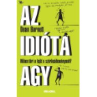 Az idióta agy - Miben töri a fejét a szürkeállományunk?