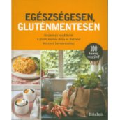 Egészségesen, gluténmentesen - Kézikönyv kezdőknek a gluténmentes diéta és életmód könnyed...